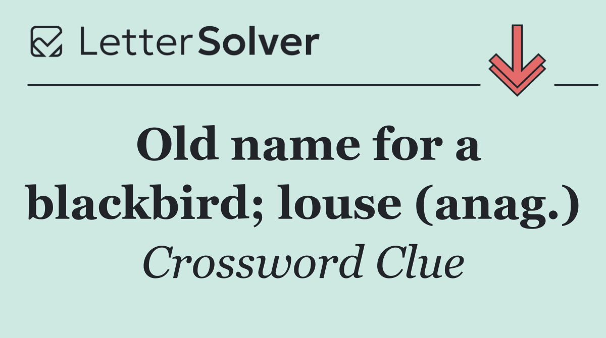 Old name for a blackbird; louse (anag.)