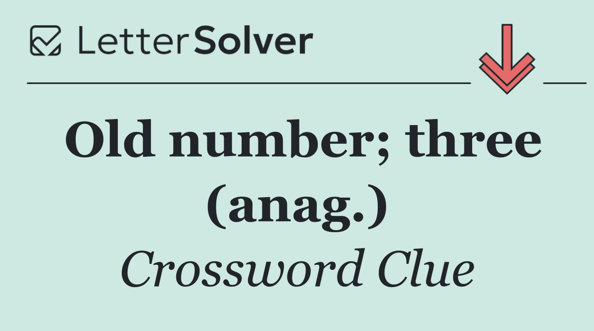 Old number; three (anag.)