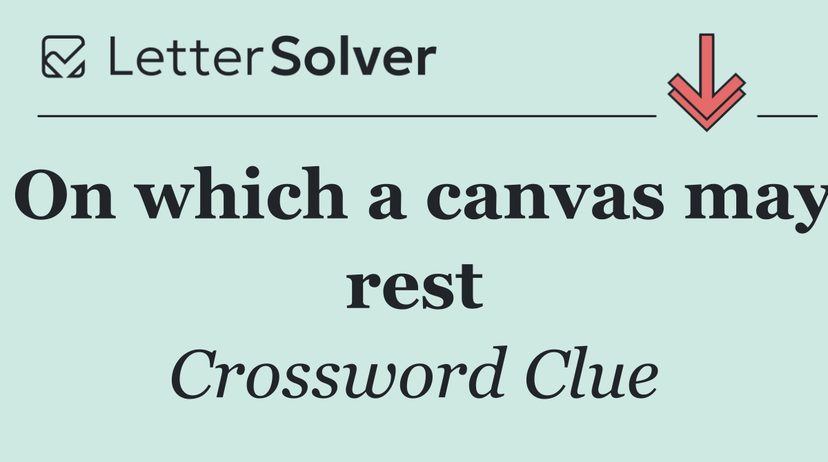 On which a canvas may rest
