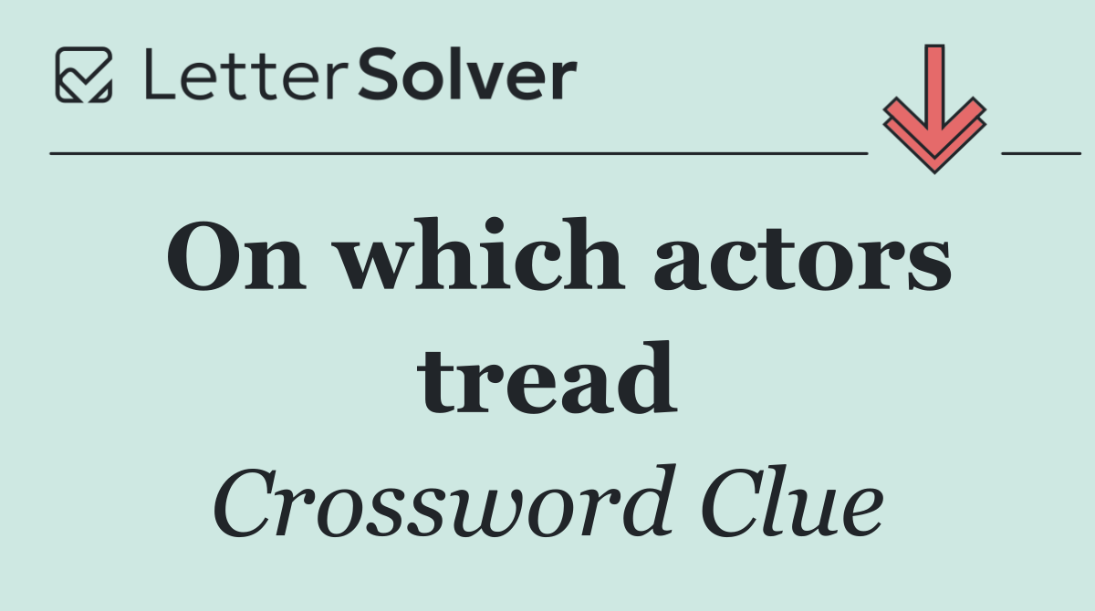 On which actors tread