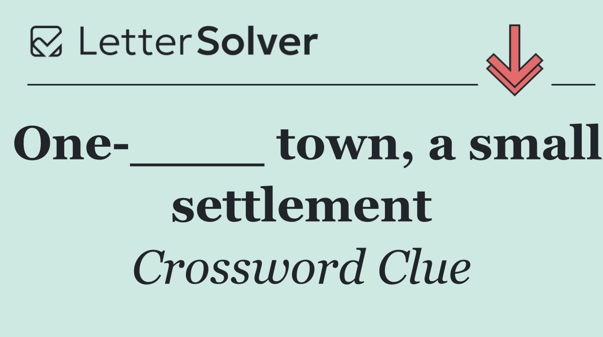 One ____ town, a small settlement