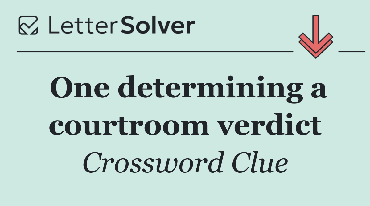 One determining a courtroom verdict