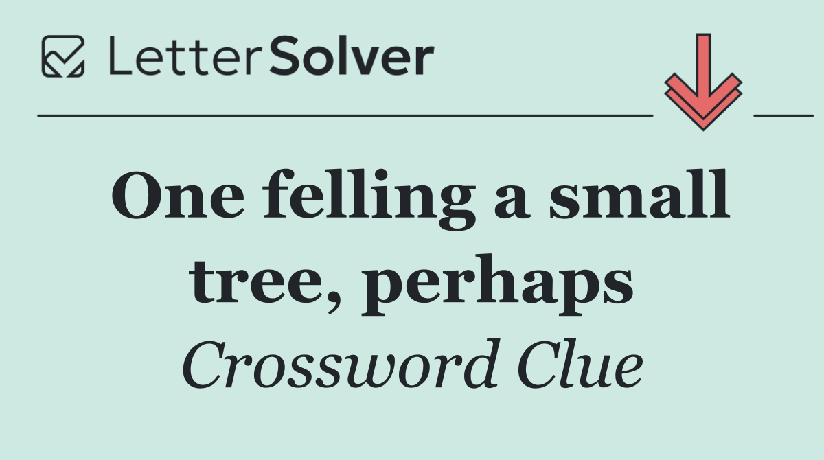 One felling a small tree, perhaps