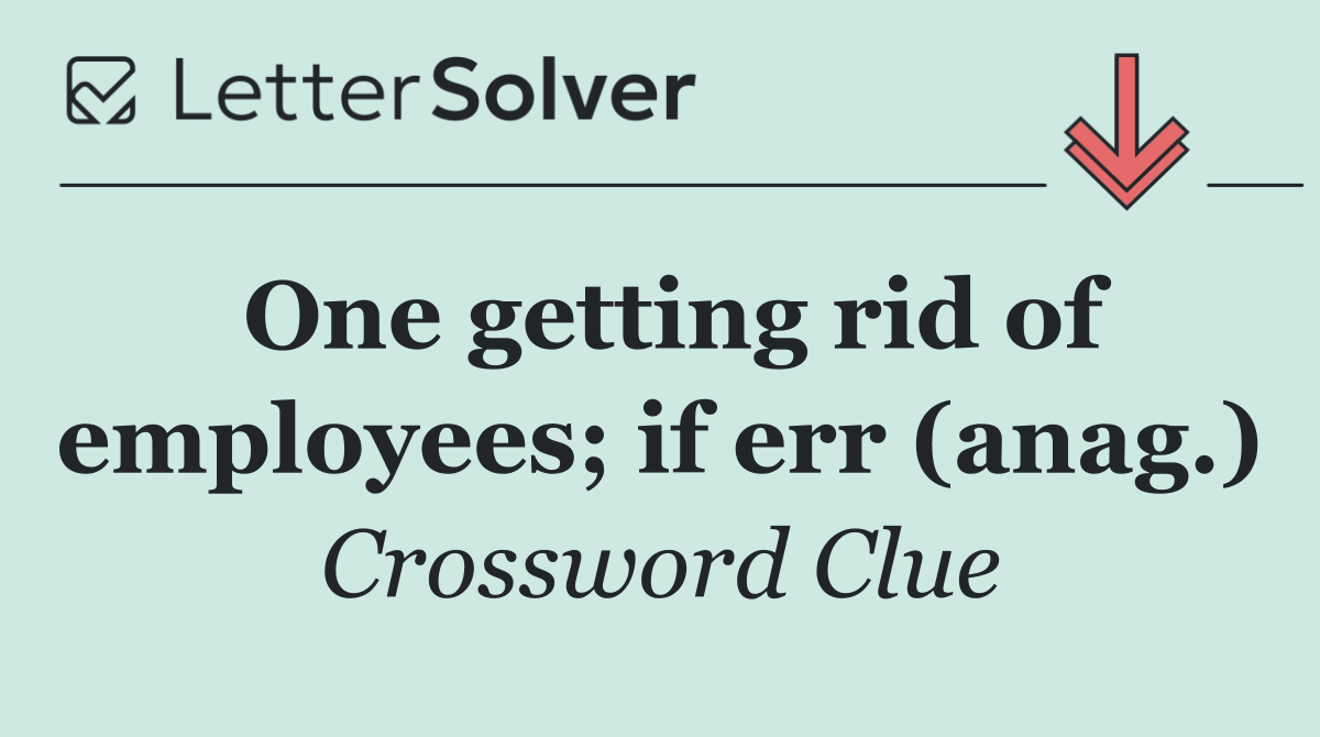 One getting rid of employees; if err (anag.)
