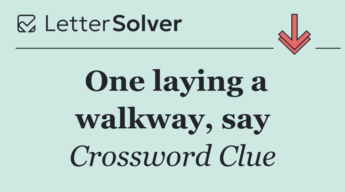One laying a walkway, say