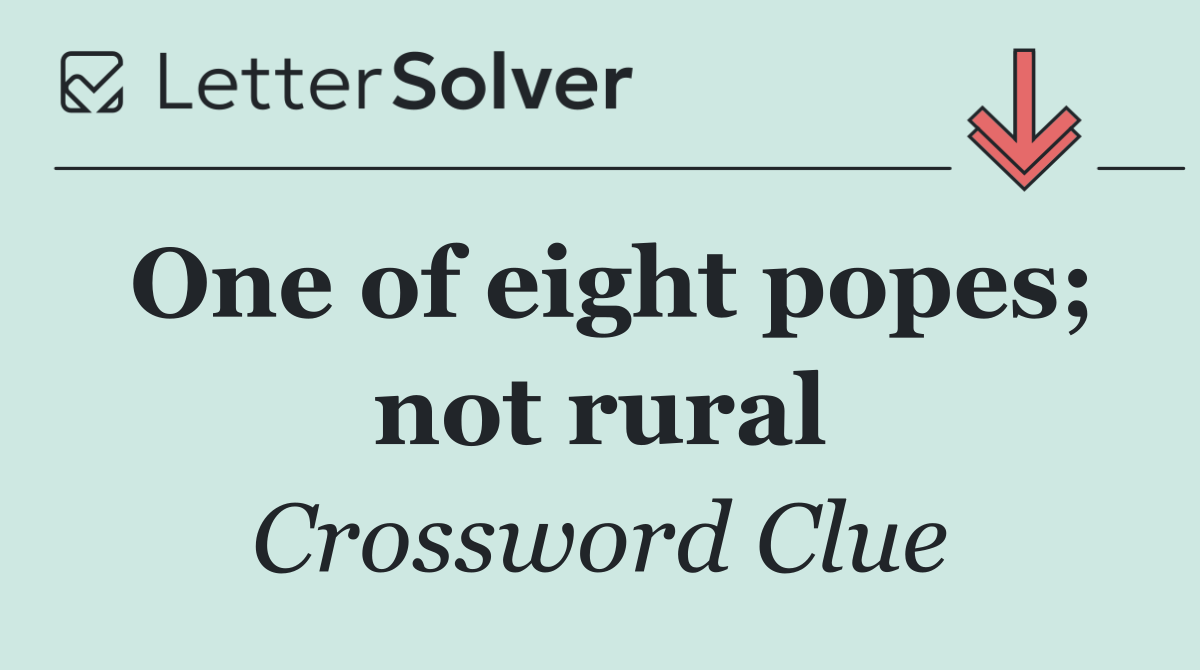 One of eight popes; not rural