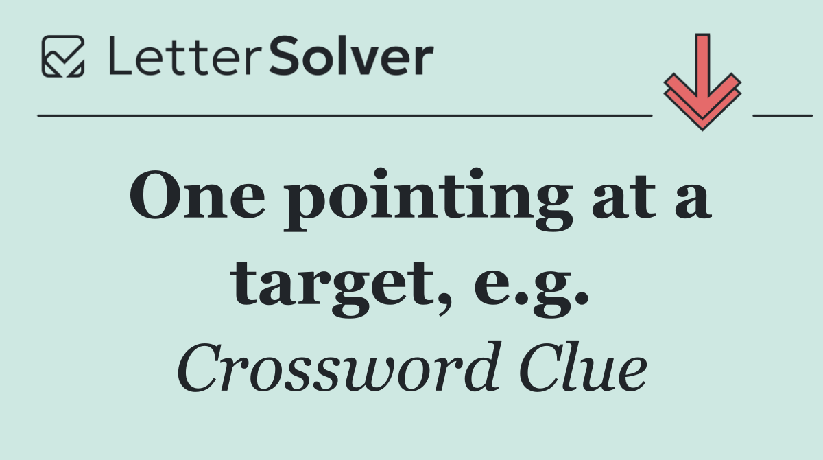 One pointing at a target, e.g.