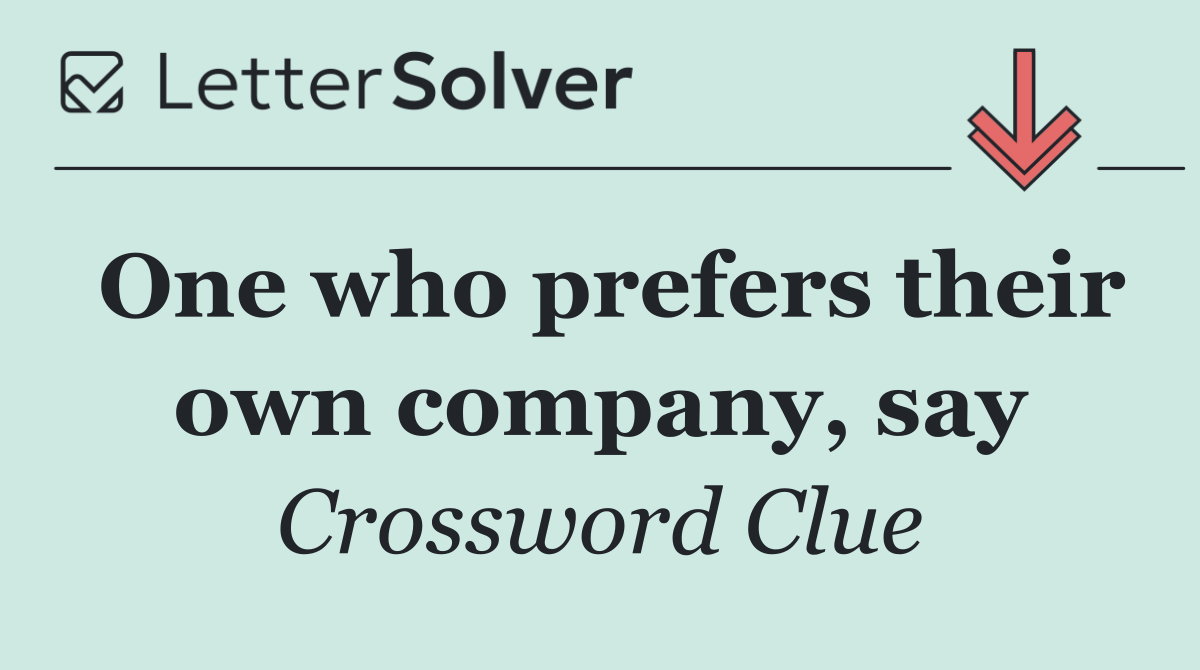 One who prefers their own company, say