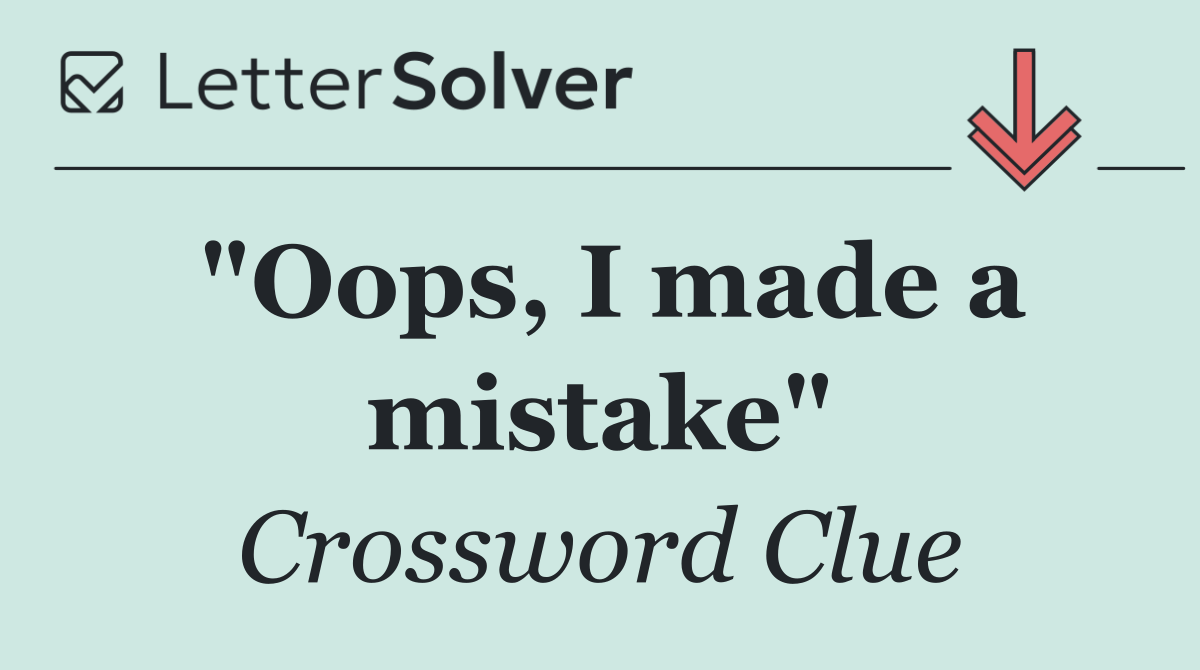 "Oops, I made a mistake"