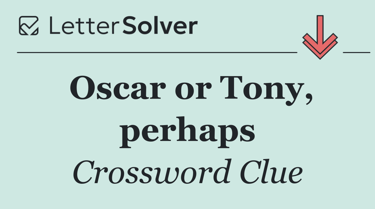 Oscar or Tony, perhaps