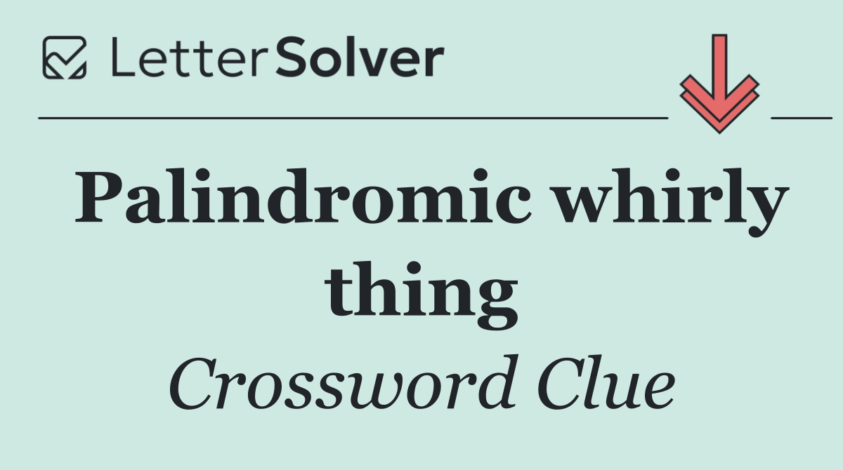 Palindromic whirly thing