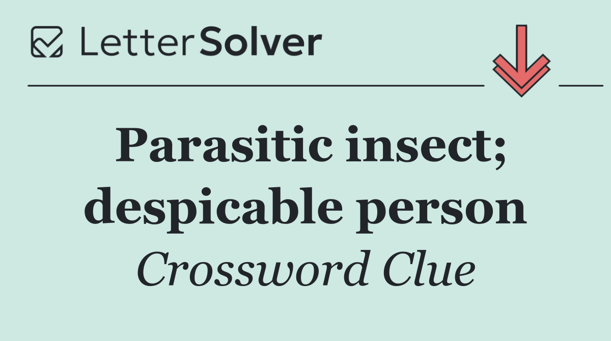 Parasitic insect; despicable person