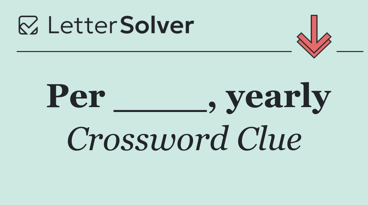 Per ____, yearly