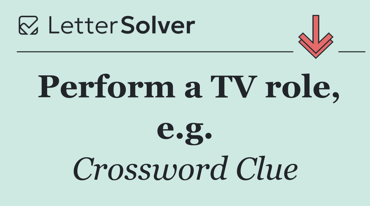 Perform a TV role, e.g.