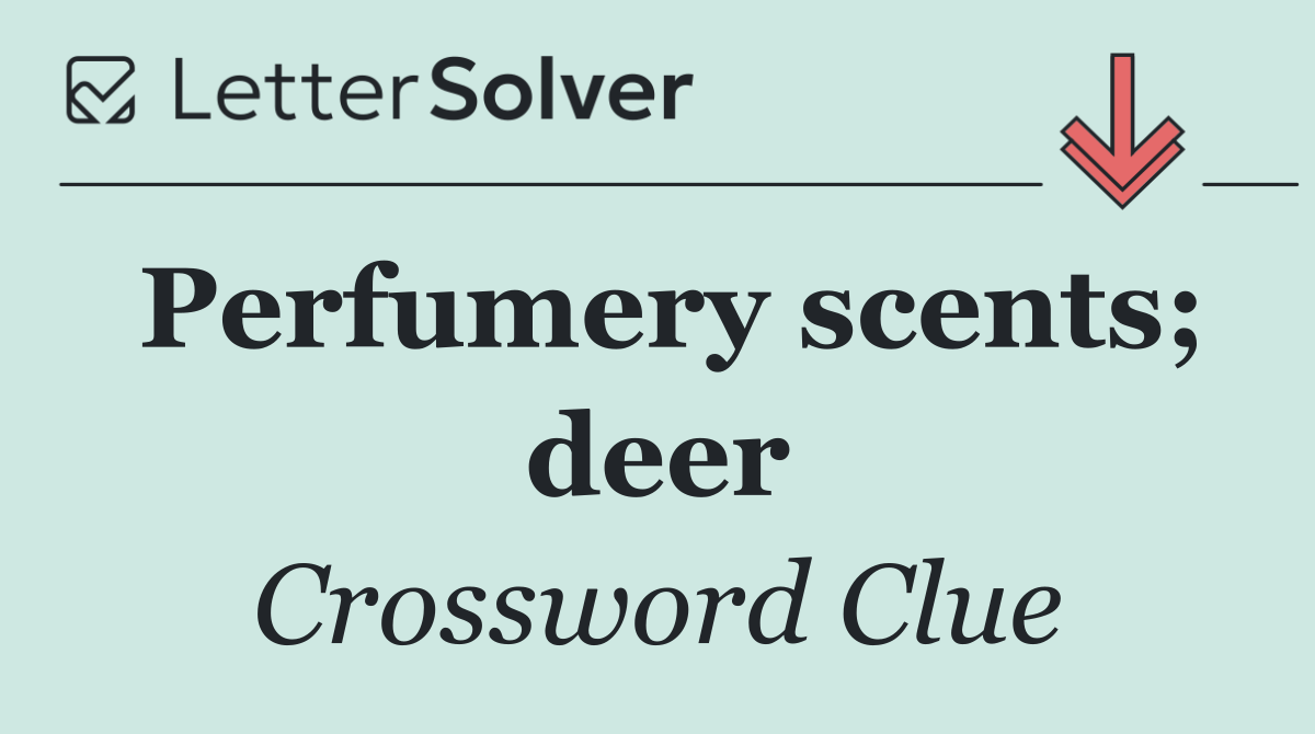 Perfumery scents; deer