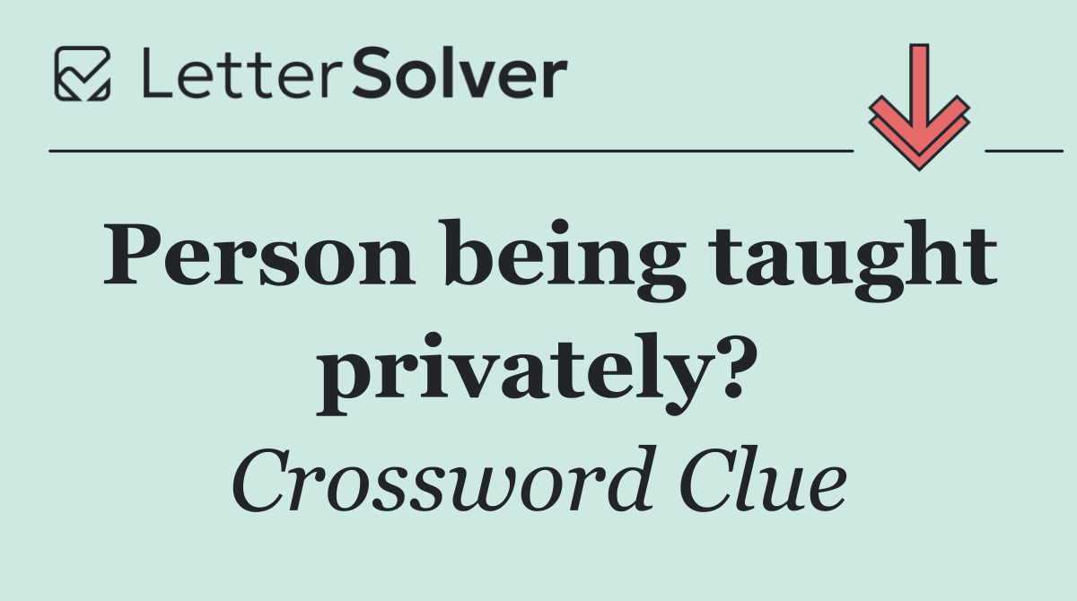 Person being taught privately?