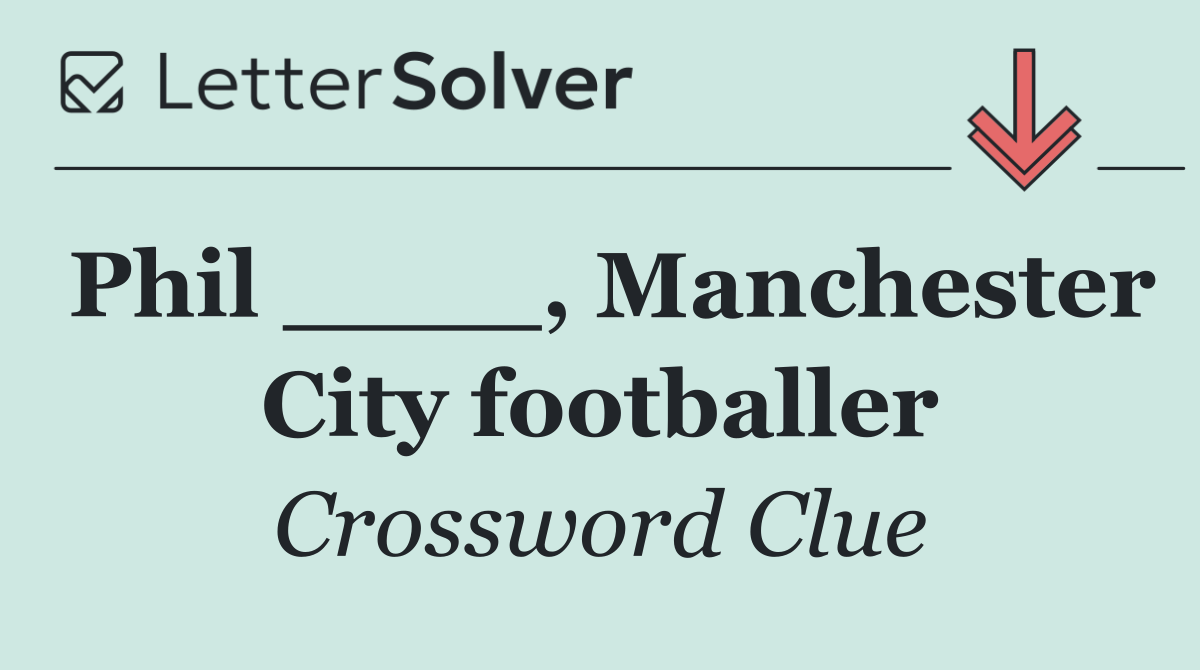 Phil ____, Manchester City footballer
