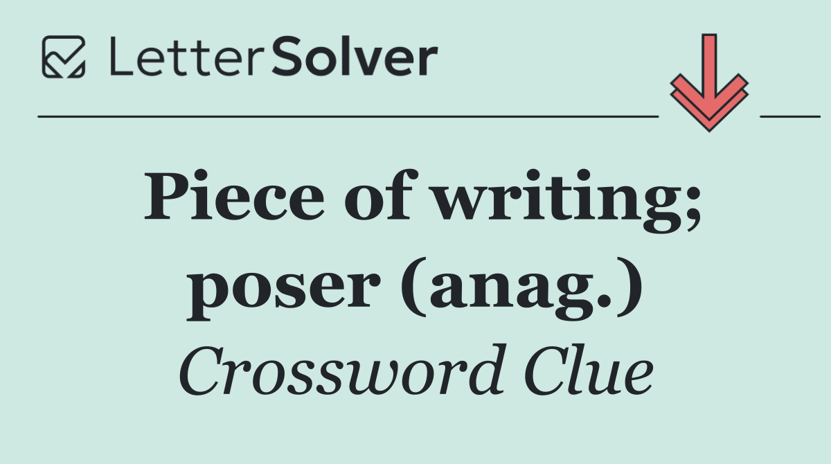 Piece of writing; poser (anag.)