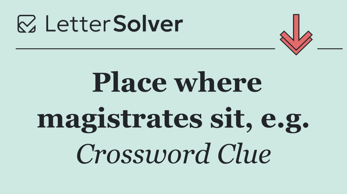 Place where magistrates sit, e.g.