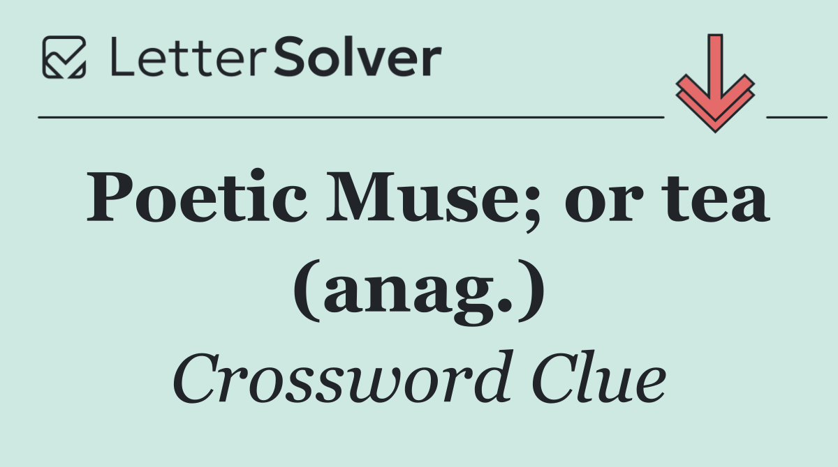 Poetic Muse; or tea (anag.)