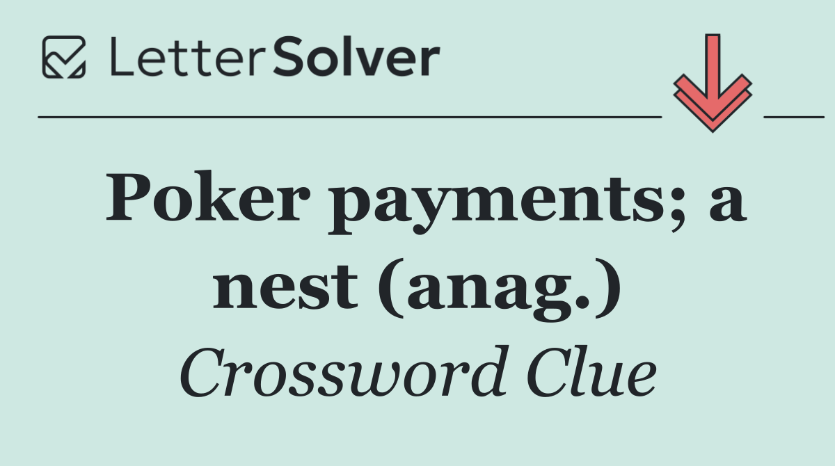 Poker payments; a nest (anag.)