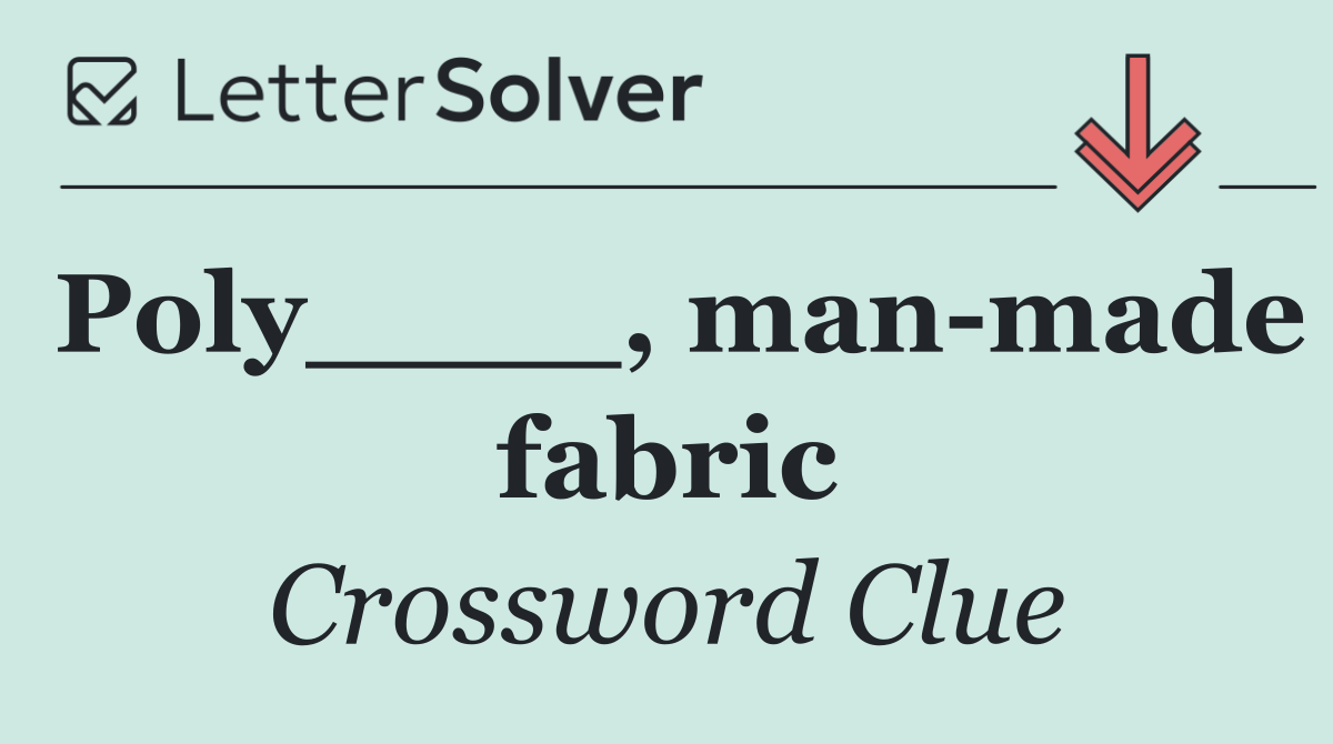 Poly____, man made fabric