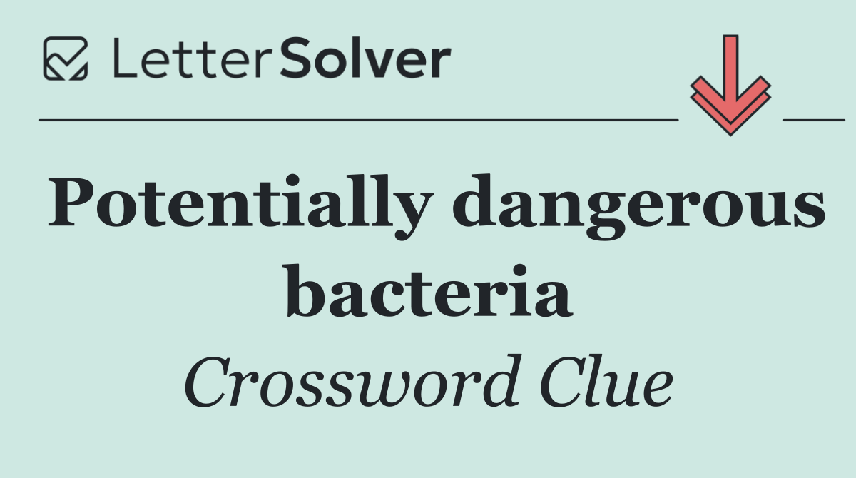 Potentially dangerous bacteria