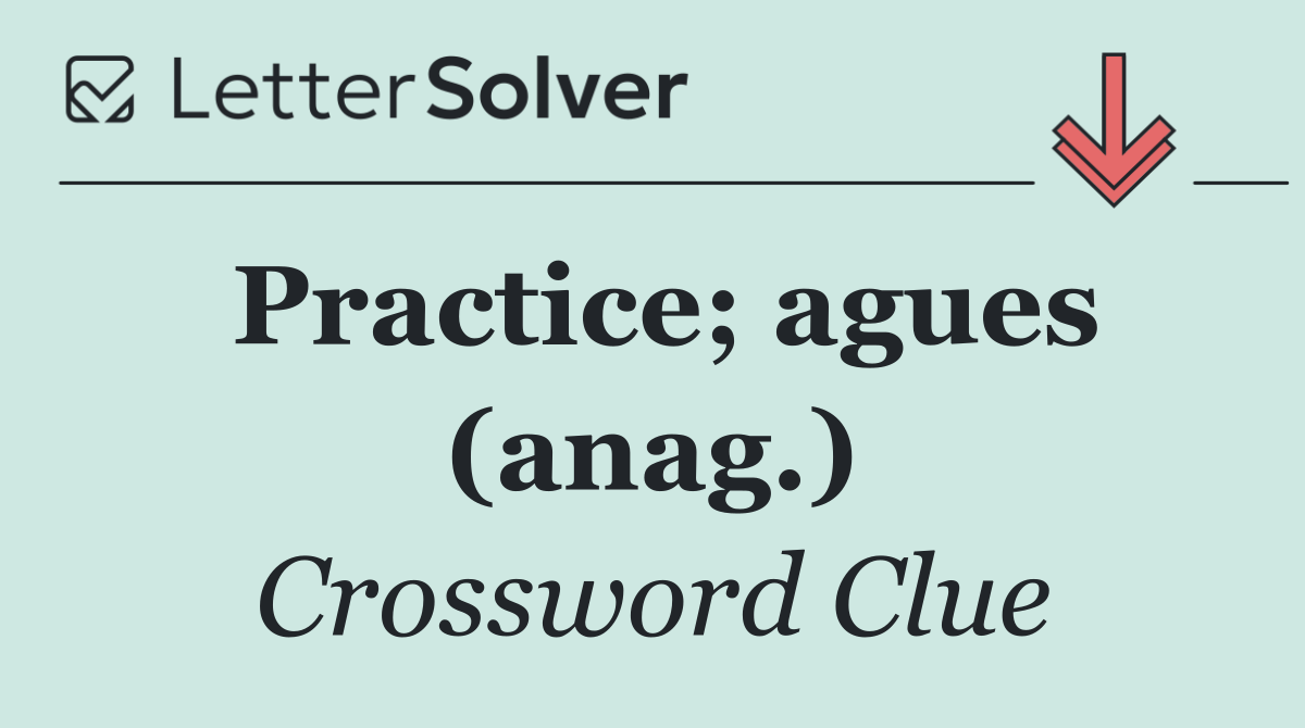 Practice; agues (anag.)