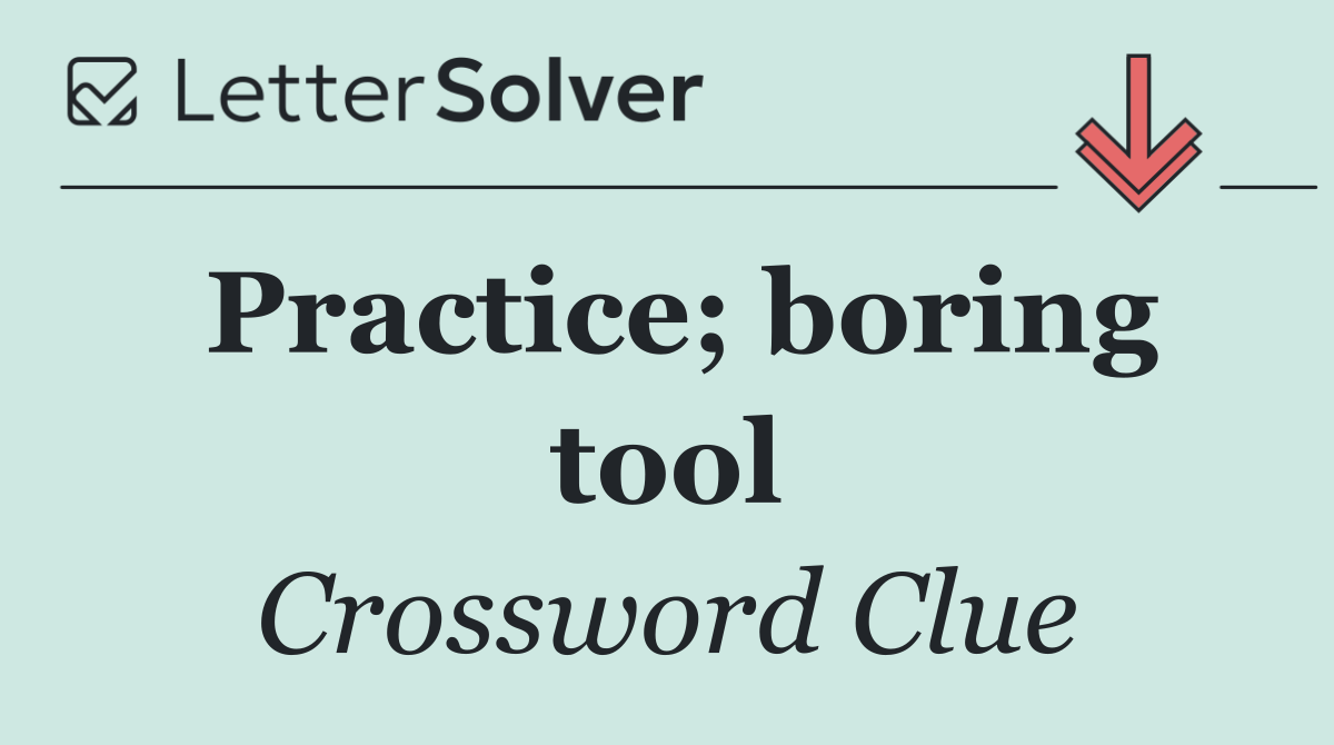 Practice; boring tool