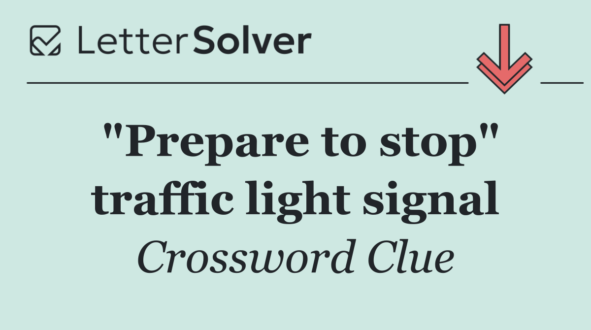 "Prepare to stop" traffic light signal