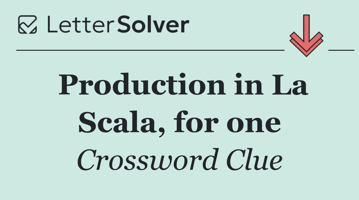 Production in La Scala, for one