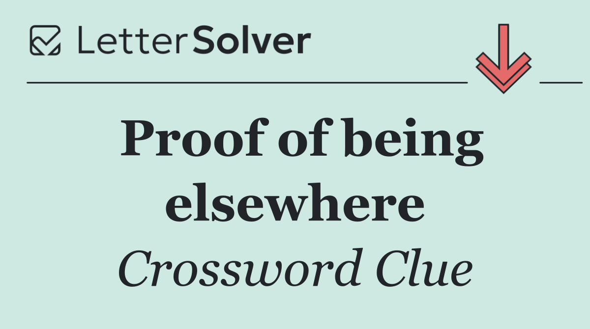 Proof of being elsewhere