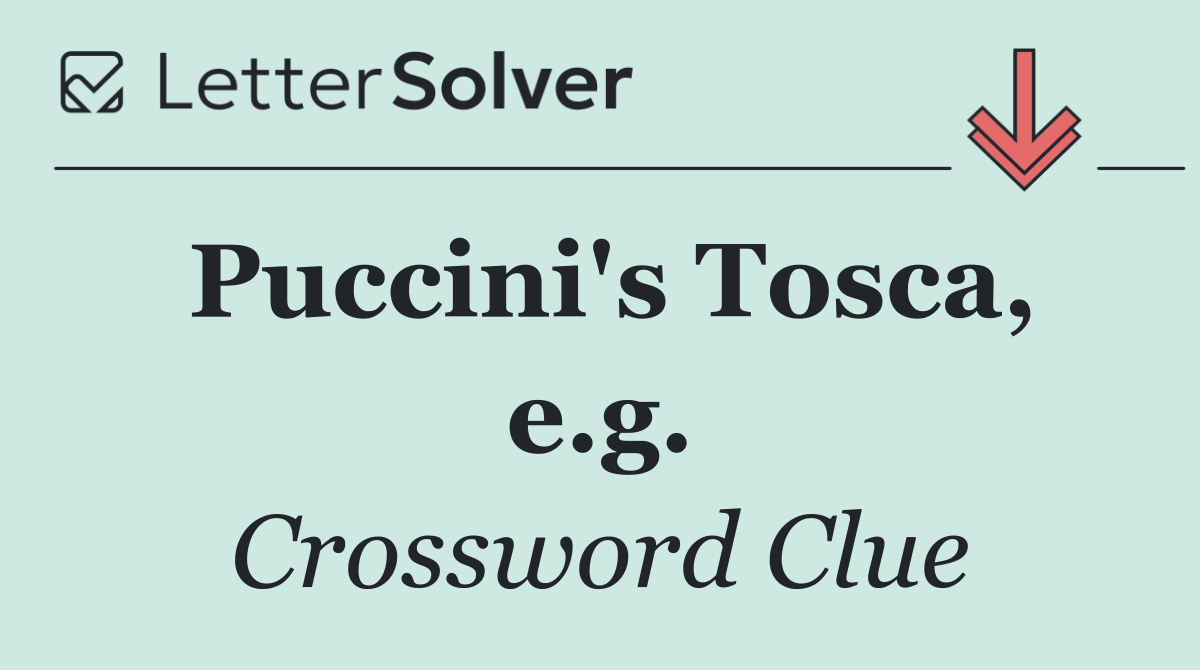 Puccini's Tosca, e.g.