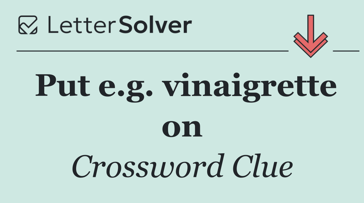 Put e.g. vinaigrette on