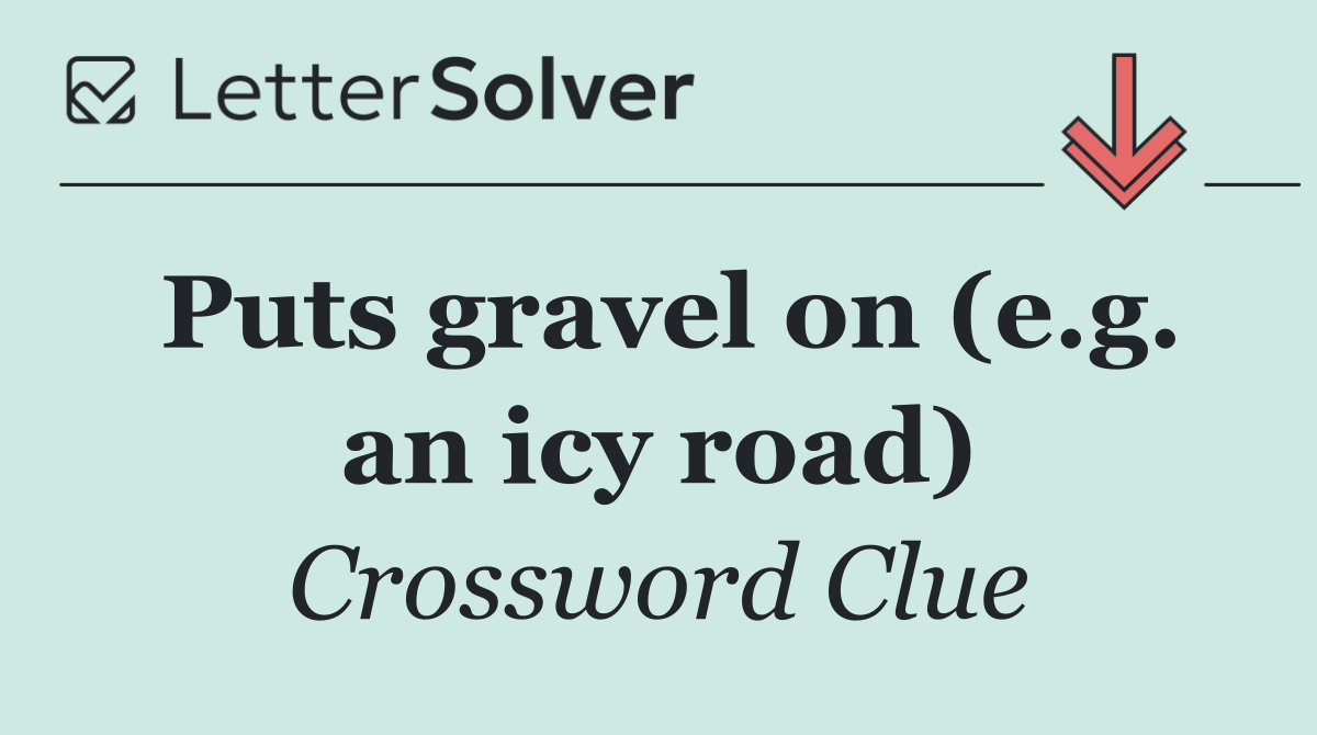 Puts gravel on (e.g. an icy road)