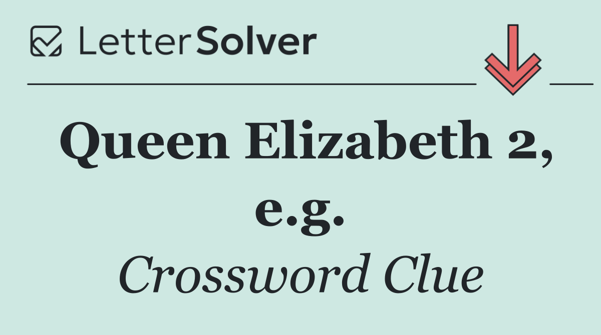 Queen Elizabeth 2, e.g.