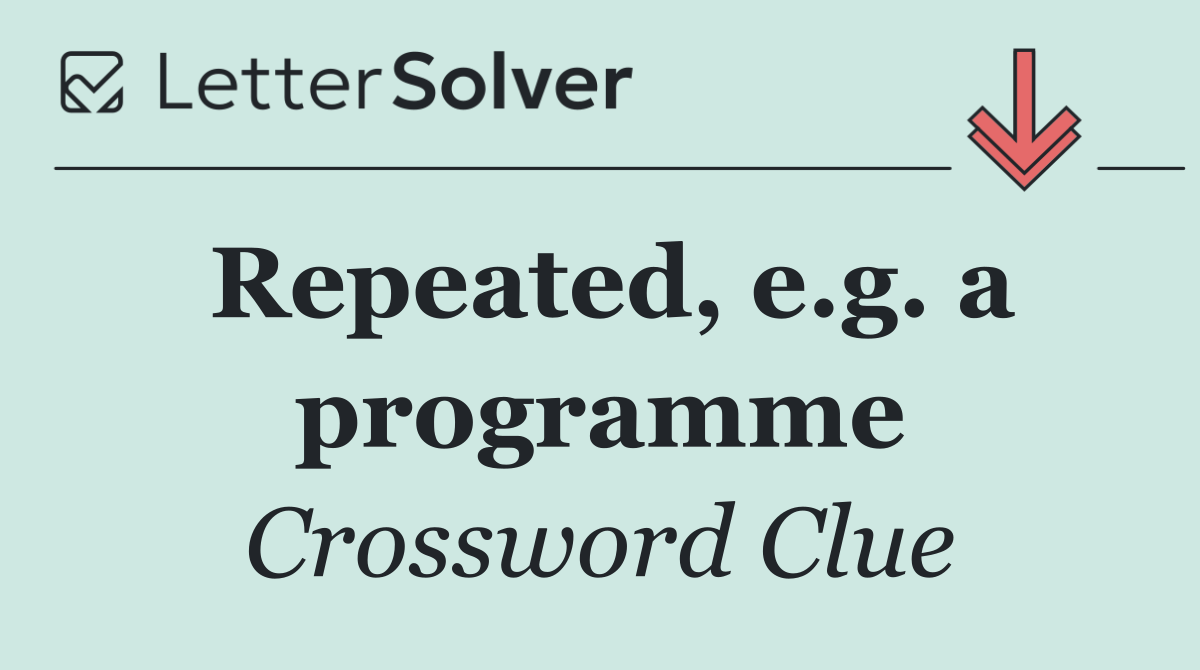 Repeated, e.g. a programme