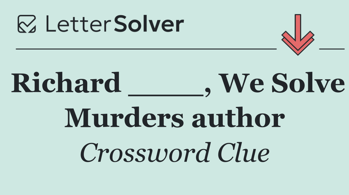 Richard ____, We Solve Murders author