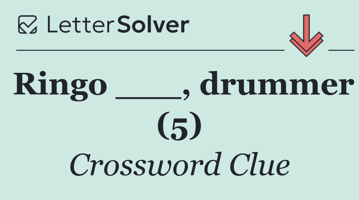 Ringo ___, drummer (5)