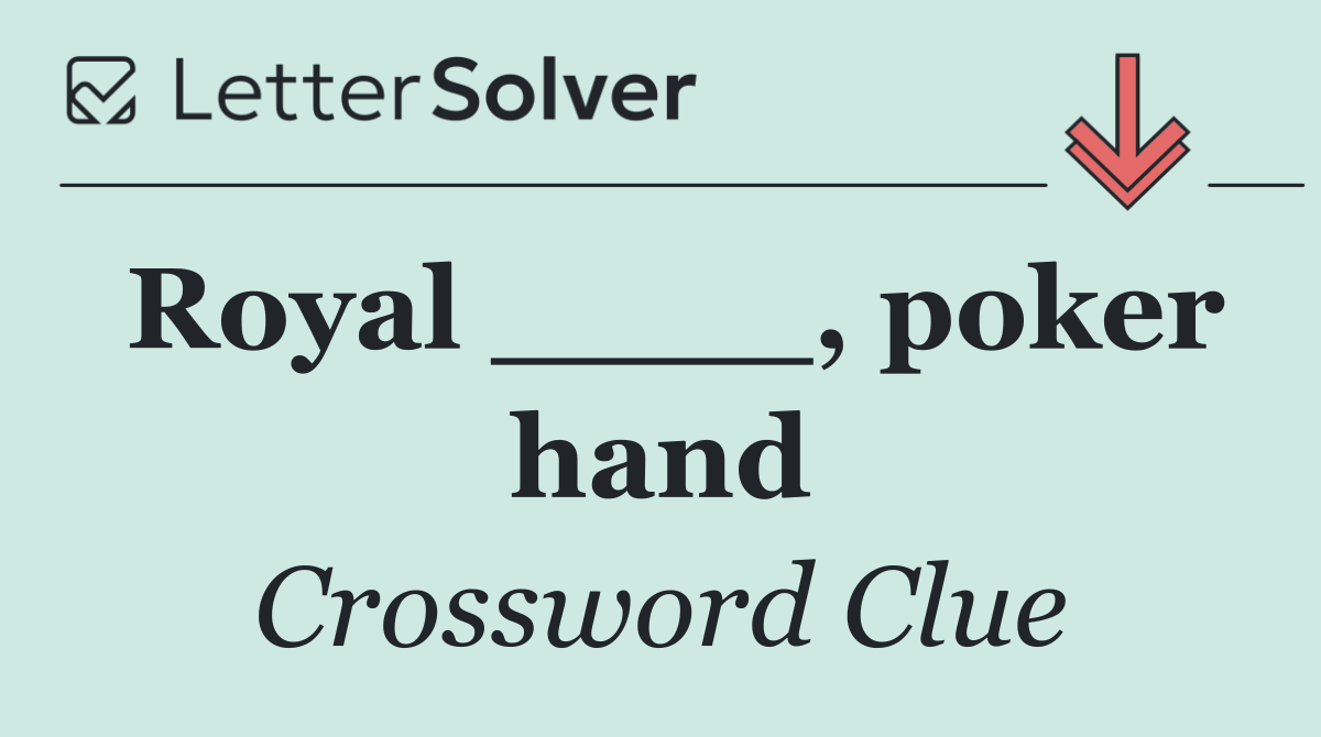 Royal ____, poker hand