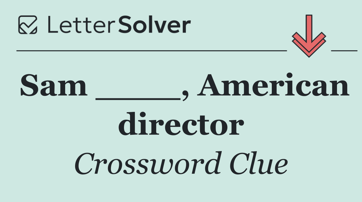 Sam ____, American director