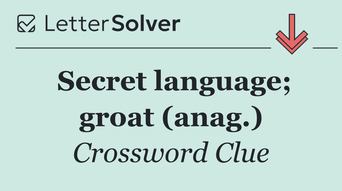 Secret language; groat (anag.)