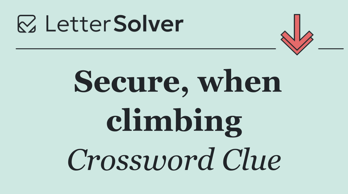Secure, when climbing