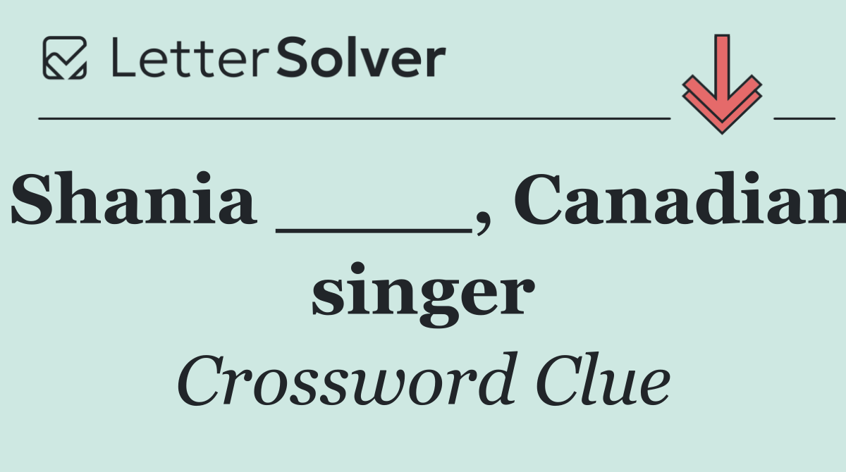 Shania ____, Canadian singer