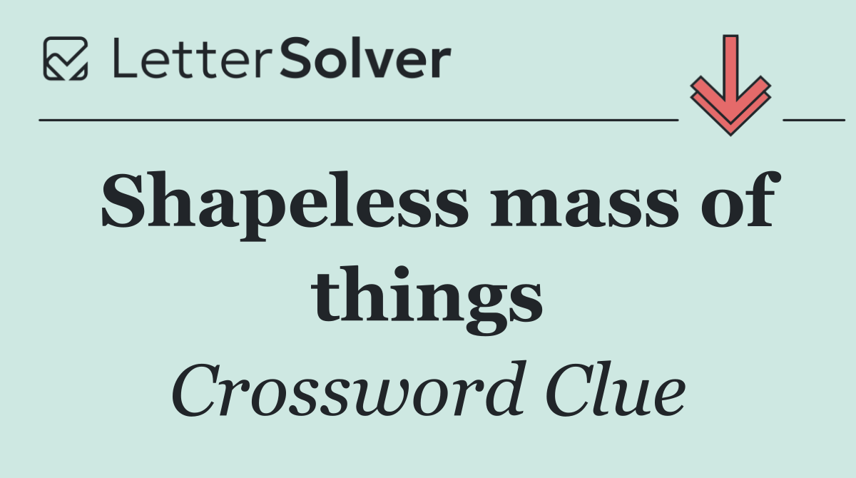 Shapeless mass of things