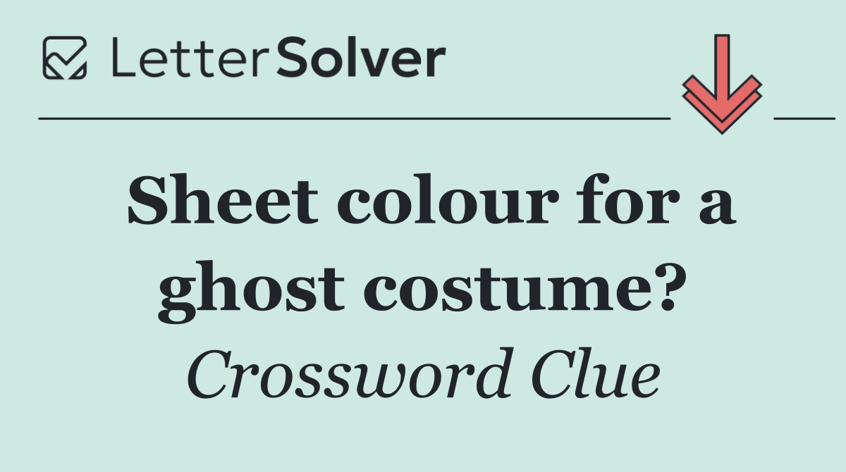 Sheet colour for a ghost costume?
