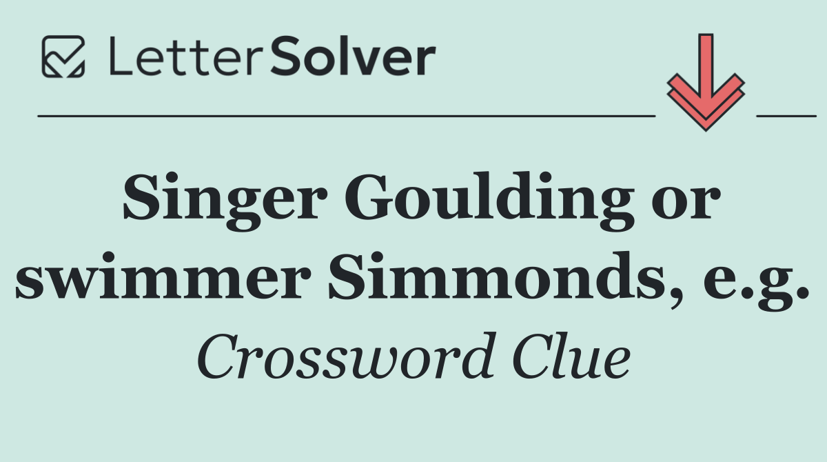 Singer Goulding or swimmer Simmonds, e.g.