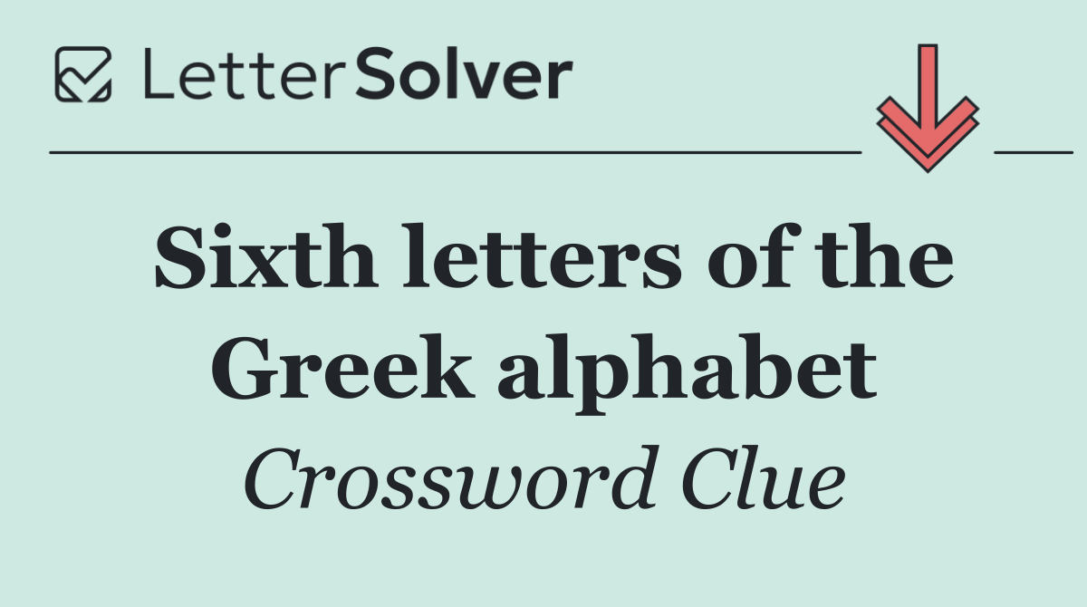 Sixth letters of the Greek alphabet