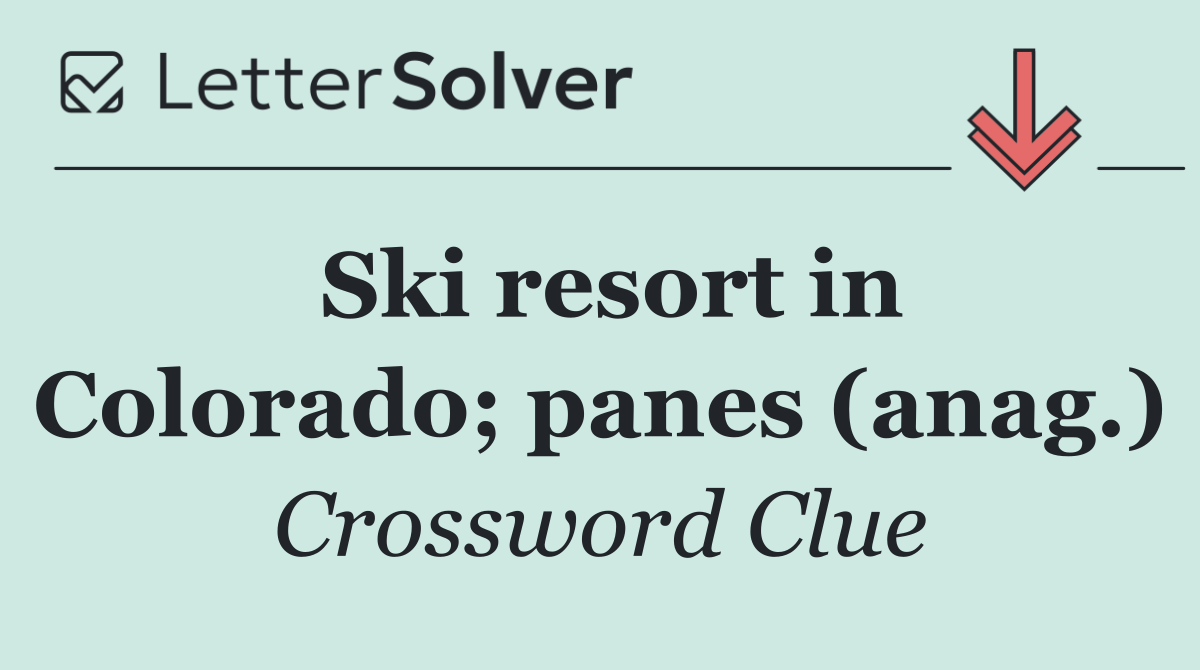 Ski resort in Colorado; panes (anag.)