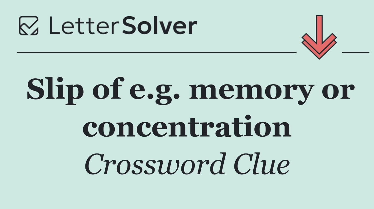 Slip of e.g. memory or concentration